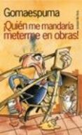QUIEN ME MANDARIA METERME EN OBRAS de GOMAESPUMA 
