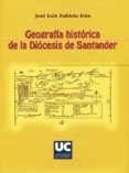 GEOGRAFIA HISTORICA DE LA DIOCESIS DE SANTANDER di ZUBIETA IRUN, JOSE LUIS 