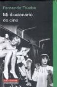 MI DICCIONARIO DE CINE de TRUEBA, FERNANDO 