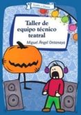 TALLER DE EQUIPO TECNICO TEATRAL di ONTANAYA, MIGUEL ANGEL 
