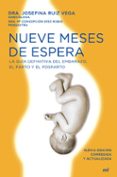NUEVE MESES DE ESPERA: LA GUIA DEFINITIVA DEL EMBARAZO, PARTO Y P OSTPARTO di RUIZ VEGA, JOSEFINADIEZ RUBIO, M CONCEPCION