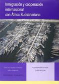 INMIGRACIN Y COOPERACIN INTERNACIONAL CON FRICA SUDSAHARIANA de ESTEBAN DE LA ROSA, GLORIA 