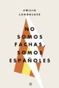 NO SOMOS FACHAS, SOMOS ESPAOLES de LANDALUCE, EMILIA 