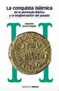 LA CONQUISTA ISLAMICA DE LA PENINSULA IBERICA Y LA TERGIVERSACION DEL PASADO de GARCIA SANJUAN, ALEJANDRO 