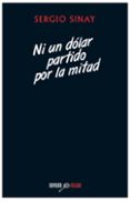 NI UN DOLAR PARTIDO POR LA MITAD de SINAY, SERGIO 
