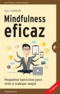 MINDFULNESS EFICAZ: PEQUEOS EJERCICIOS PARA VIVIR Y TRABAJAR MEJOR de HASSON, GILL 