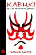 KABUKI: TEATRO TRADICIONAL JAPONES di CAVAYE, RONALD 