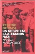 TESTIGO DE RAZA: UN NEGRO EN LA ALEMANIA NAZI di MASSAQUOI, HANS J. 