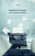 PEQUEOS PLACERES EN EL MUNDO DEL LIBRO di NUO, FRAN 