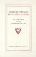 ENTRE EL ESTRAGO DEL COMBATE MUDO di ROSAS, PATRICK 