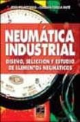 NEUMATICA INDUSTRIAL: DISEO, SELECCION Y ESTUDIO DE ELEMENTOS NE UMATICOS de PELAEZ VERA, JESUS  GARCIA MATE, ESTEBAN 