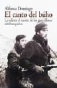 EL CANTO DEL BUHO: LA VIDA EN EL MONTE DE LOS GUERRILLEROS ANTIFR ANQUISTAS de DOMINGO, ALFONSO 