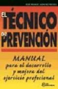 EL TECNICO DE PREVENCION: MANUAL PARA EL DESARROLLO Y MEJORA DEL EJERCICIO PROFESIONAL de SANCHEZ RIVERO, JOSE MANUEL 
