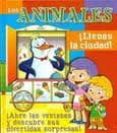 LOS ANIMALES !LLENAN LA CIUDAD!: ABRE LAS VENTANAS Y DESCUBRE SUS DIVERTIDAS SORPRESAS di VV.AA