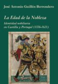 LA EDAD DE LA NOBLEZA de GUILLEN BERRENDERO, JOSE ANTONIO 
