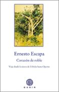 CORAZON DE ROBLE: VIAJE POR EL DUERO DESDE URBION A OPORTO de ESCAPA, ERNESTO 