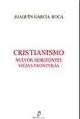 CRISTIANISMO. NUEVOS HORIZONTES, VIEJAS FRONTERAS di GARCIA ROCA, JOAQUIN 