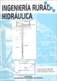 INGENIERIA RURAL: HIDRAULICA di ARVIZA VALVERDE, JAIME  BALBASTRE PERALTA, IBAN  GONZALEZ ALTOZANO, PABLO 