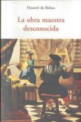 LA OBRA MAESTRA DESCONOCIDA de BALZAC, HONORE DE 