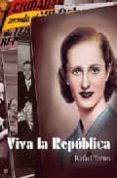 VIVA LA REPUBLICA: 1931-1936, LA EMOCION DE LA LIBERTAD de TORRES, RAFAEL 
