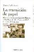 LA TRANSICION DE PAPEL: EL ATENTADO CONTRA CARRERO BLANCO, LA LEG ALIZACION DEL PCE Y EL 23-F ATRAVES DE LA PRENSA de PINILLA GARCIA, ALFONSO 