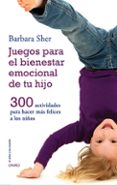 JUEGOS PARA EL BIENESTAR EMOCIONAL DE TU HIJO di SHER, BARBARA 