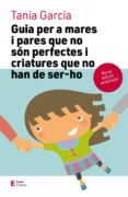 Guia Per A Mares I Pares Que No Són Perfectes I Criatures Que No Han D