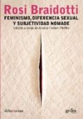 FEMINISMO, DIFERENCIA SEXUAL Y SUBJETIVIDAD NOMADE di BRAIDOTTI, ROSI 