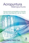 ACROPUNTURA. MANOPUNTURA ACUPUNTURA ENERGETICA A TRAVES DE LOS ME RIDIANOS DE LA MANO di VV.AA