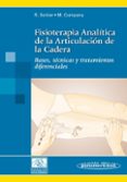 FISIOTERAPIA ANALITICA DE LA ARTICULACION DE LA CADERA: BASES, TE CNICAS Y TRATAMIENTOS DIFERENCIALES di SOHIER, RAYMOND 