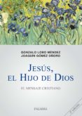 JESUS, EL HIJO DE DIOS: EL MENSAJE CRISTIANO (GUIAS PEDAGOGICAS N  2) de LOBO MENDEZ, GONZALO 