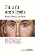 FIT A FIT AMB JESUS di PAGOLA, JOSE ANTONIO MARTIN VELASCO, JUAN 