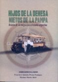 HIJOS DE LA DEHESA, NIETOS DE LA PAMPA: RELATOS DE LA EMIGRACION EXTREMEO-ARGENTINA di VV.AA. 