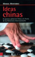 IDEAS CHINAS: EL ASCENSO GLOBAL DE CHINA Y LA TEORA DE LAS RELAC IONES INTERNACIONALES di MONTOBBIO, MANUEL 
