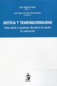 JUSTICIA Y TRANSNACIONALIDAD.TUTELA JUDICIAL Y MECANISMOS ALTERNATIVOS DE SOLUCIN DE CONTROVERSIAS di AGUDO GONZALEZ, JORGE 