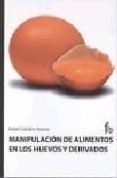 MANIPULACION DE ALIMENTOS EN LOS HUEVOS Y DERIVADOS de CEBALLOS ATIENZA, RAFAEL 