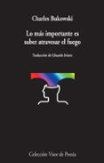 LO MS IMPORTANTE ES SABER ATRAVESAR EL FUEGO de BUKOWSKI, CHARLES 