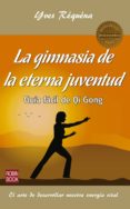 LA GIMNASIA DE LA ETERNA JUVENTUD: GUIA FACIL QUE QI GONG de REQUENA, YVES 