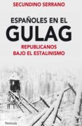ESPAOLES EN EL GULAG: REPUBLICANOS BAJO EL ESTALINISMO de SERRANO, SECUNDINO 