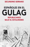 ESPAOLES EN EL GULAG: REPUBLICANOS BAJO EL ESTALINISMO di SERRANO, SECUNDINO 