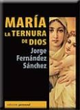 MARIA LA TERNURA DE DIOS de SANCHEZ FERNANDEZ, JORGE 