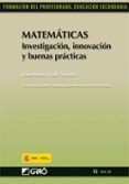 MATEMATICAS: INVESTIGACION, INNOVACION Y BUENAS PRACTICAS (FORMAC ION DEL PROFESORADO. EDUCACION SECUNDARIA) di GONI, JESUS MARIA 