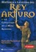 HISTORIA Y LEYENDA DEL REY ARTURO Y SUS CABALLEROS DE LA MESA RED ONDA di ROSASPINI REYNOLDS, ROBERTO 