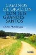 CAMINOS DE ORACION CON SEIS GRANDES SANTOS di HUTCHINSON , GLORIA 