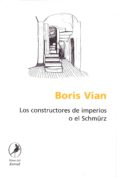 LOS CONSTRUCTORES DE IMPERIOS O EL SCHMRZ di VIAN, BORIS 