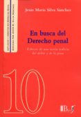 EN BUSCA DEL DERECHO PENAL: ESBOZOS DE UNA TEORIA REALISTA DEL DELITO Y DE LA PENA de SILVA SANCHEZ, JESUS-MARIA 
