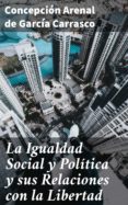 La Igualdad Social Y Política Y Sus Relaciones Con La Libertad (ebook)