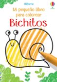 BICHITOS. MI PEQUEO LIBRO DE COLOREAR de ROBSON, KIRSTEEN 