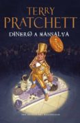 DINERO A MANSALVA: UNA NOVELA DEL MUNDODISCO de PRATCHETT, TERRY   PRATCHETT, TERRY 