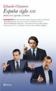 ESPAA SIGLO XXI. RELATOS DE LA IZQUIERDA Y LA DERECHA de CHAMORRO, EDUARDO 